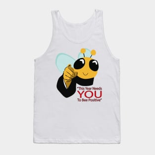 This Year Needs You To Bee Positive Tank Top